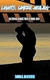 Lights, Camera, Healing (Acting Like We Care Book 3)