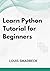 Learn Python Tutorial for Beginners by LOUIS SMADBECK