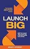 Launch Big: The Complete Digital Marketing Guide for Church Planters: Build Your Launch Team, Launch Big, And Get New Guests Every Sunday