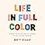 Life in Full Color by Brett Schaaf Life in Full Color by Brett Schaaf
