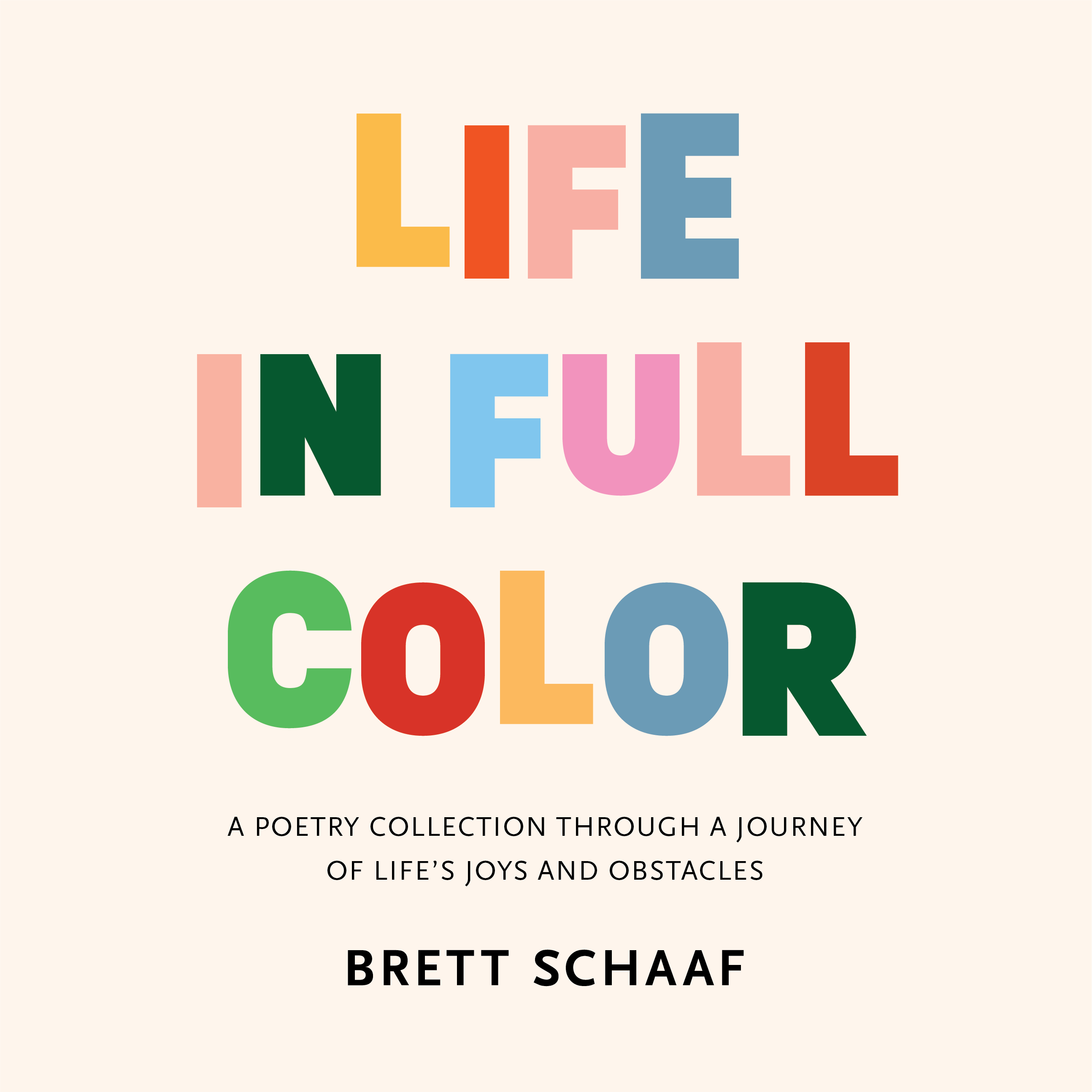 Life in Full Color: A Poetry Collection Through a Journey of Life's Joys and Obstacles