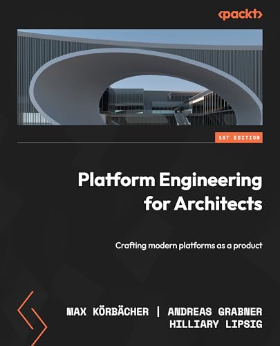 Platform Engineering for Architects: Crafting modern platforms as a product (Kindle Edition)