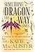 Something Dragon This Way Comes by Katie MacAlister Something Dragon This Way Comes by Katie MacAlister