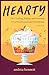 Hearty: On Cooking, Eating, and Growing Food for Pleasure and Subsistence