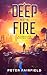 DEEP INTO THE FIRE by Peter Fairfield