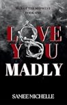 Love You Madly: M...