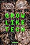 Grow Like Tech: A...