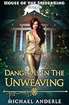 Danger is in the Unweaving by Michael Anderle