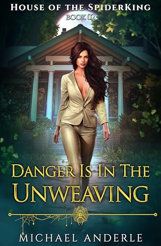 Danger is in the Unweaving (House of the SpiderKing #2)