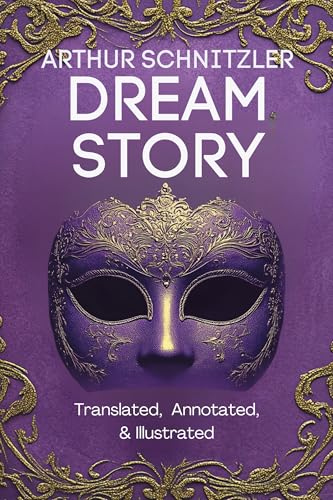 Dream Story (Translated, Annotated, & Illustrated) (aka Traumnovelle, Rhapsody, Eyes Wide Shut): Ovid Publishing Edition