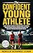 The Confident Young Athlete...