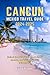 Cancun Mexico Travel Guide 2024 - 2025 by Riley Roamer