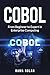 Cobol: From Beginner to Expert in Enterprise Computing (Computer Programming Book 6)