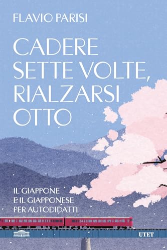 Cadere sette volte, rialzarsi otto: Il Giappone e il giapponese per autodidatti (Kindle Edition)