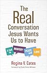 The Real Conversation Jesus Wants Us to Have: A Call to Bravery, Peace, and Love The Real Conversation Jesus Wants Us to Have: A Call to Bravery, Peace, and Love