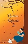 Quiero Dejarte Ir: Poemario sobre aceptar, soltar y dejar ir (Spanish Edition)