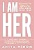 I Am Her: A Lost Girl’s Journey to Becoming an Empowered and Resilient Entrepreneur