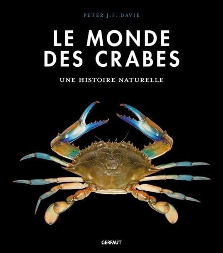 Le monde des crabes: Ecologie, anatomie, comportement (Hardcover)