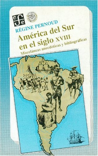 América del Sur en el siglo XVIII. Misceláneas anecdóticas y bibliográficas (Paperback)