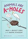 Book cover for Animals Are A-holes: Meet the Biggest Jerks of the Animal Kingdom