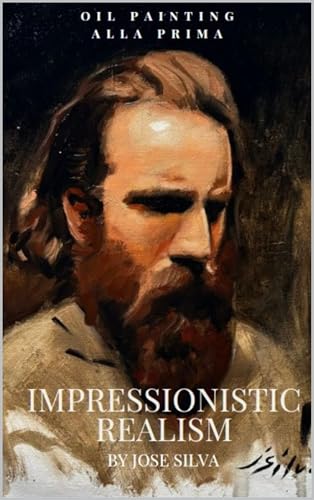 Impressionistic Realism: Oil Painting Alla Prima (Kindle Edition)