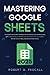 Mastering Google Sheets: Ei...
