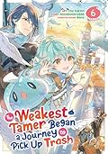 The Weakest Tamer Began a Journey to Pick Up Trash (Manga) Vol. 6