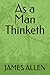 As a Man Thinketh