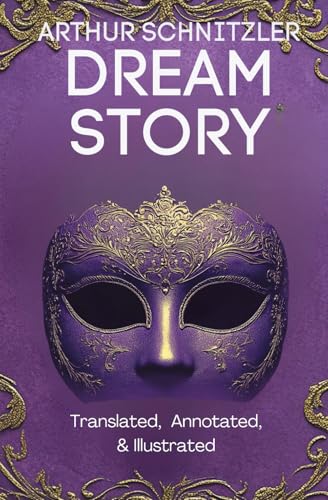 Dream Story (Translated, Annotated, & Illustrated) (aka Traumnovelle, Rhapsody, Eyes Wide Shut): Ovid Publishing Edition