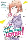 There's No Freaking Way I'll be Your Lover! Unless... (Manga) Vol. 6