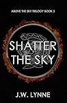 Shatter the Sky (Above the Sky, #3)