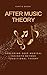 After Music Theory: Exploring Deep Musical Insights Beyond Traditional Theory (Lets do music)