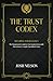 The Trust Codex: Securing Your Legacy The Entrepreneurs guide to a Non-Grantor, Irrevocable, Discretionary Spendthrift Trust (The Intelligent Banker by Infinite Wealth Strategist)