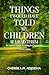 Things I Would Have Told My Children If I Had Them, An Adult'... by Cherise L. M. Adjodha