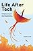 Life After Tech (printed by Ingram Spark): Redefine Yourself and Discover New Work Opportunities