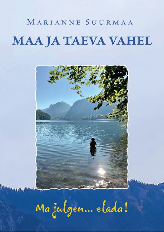 Maa ja taeva vahel. Ma julgen... elada!