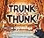 Trunk Goes Thunk!: A Woodland Tale of Opposites