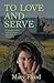 To Love and Serve: In the 1...