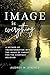 Image Is Everything: A Method of Transformation into the Image of Christ for the Everyday Believer