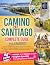 Camino de Santiago Complete Guide: Plan Your Transformative Pilgrimage, Overcome Physical Logistical and Mental Challenges. Experience an Empowering Adventure Rich in Culture and Inspiring Encounters