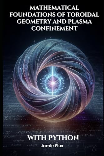 Mathematical Foundations of Toroidal Geometry and Plasma Confinement (Toroidal Physics: Advanced Mathematical Techniques for Fusion Energy)