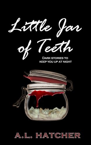 Little Jar of Teeth: Dark Stories To Keep You Up At Night (Kindle Edition)
