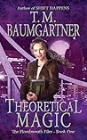 Theoretical Magic (The Floodmouth Files Book 1) Theoretical Magic (The Floodmouth Files Book 1)