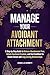 Manage Your Avoidant Attachment by Isabella Bennett