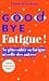 Goodbye Fatigue ! Ne plus s...