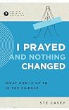I Prayed and Noth...