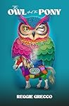 The Owl and the Pony by Reggie Grecco