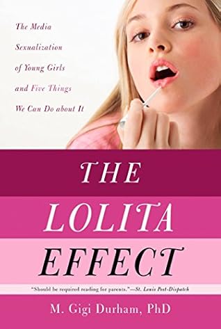 The Lolita Effect: The Media Sexualization of Young Girls and What We Can Do About It