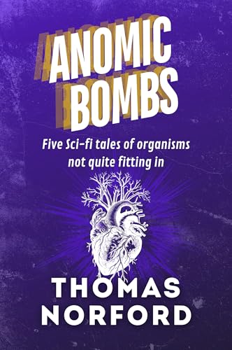 Anomic Bombs: Five Sci-Fi Tales of Organisms Not Quite Fitting In (Kindle Edition)