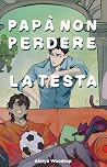 Papà non perdere ...